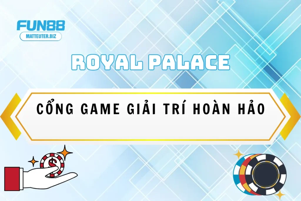 Royal Palace tại Fun88 - Cổng game giải trí hoàn hảo 5 Royal Palace tại Fun88 - Cổng game giải trí hoàn hảo