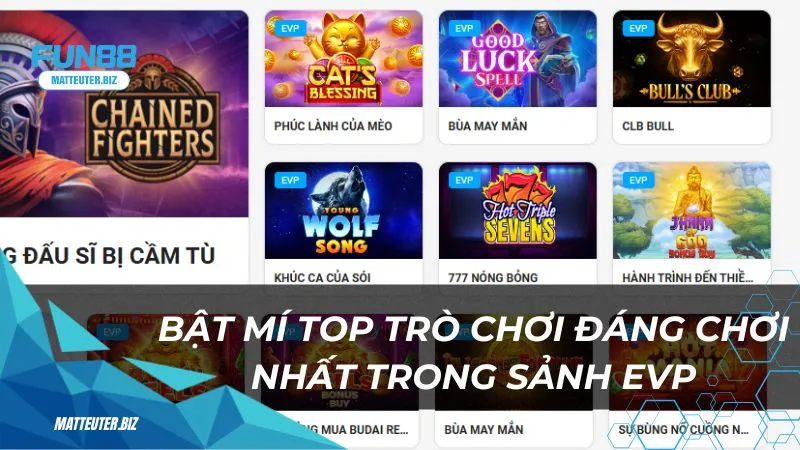Khám phá sảnh EVP tại Fun88 – Sân chơi đỉnh cao cho bet thủ 2 Bật mí top trò chơi đáng chơi nhất trong sảnh EVP