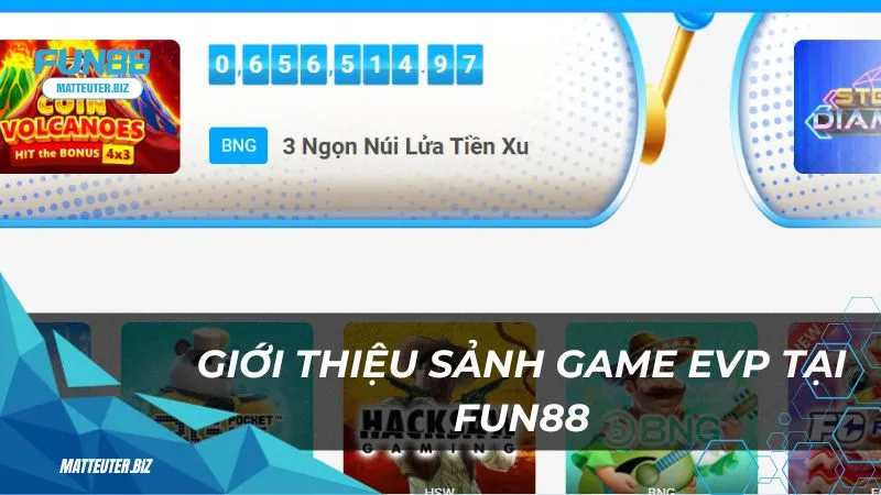 Khám phá sảnh EVP tại Fun88 – Sân chơi đỉnh cao cho bet thủ 1 Giới thiệu sảnh game EVP tại Fun88