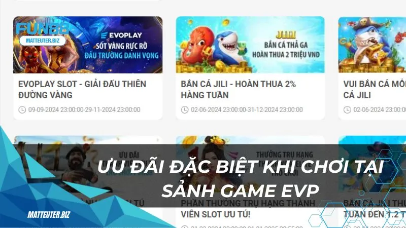 Khám phá sảnh EVP tại Fun88 – Sân chơi đỉnh cao cho bet thủ 3 Ưu đãi đặc biệt khi chơi tại sảnh game EVP tại Fun88