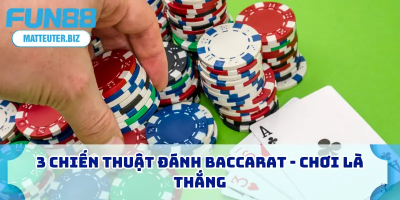 Baccarat FUN88 Là Gì? Cách Chơi Và 4 Mẹo Cược Chi Tiết 3 3 chiến thuật đánh baccarat - Chơi là thắng