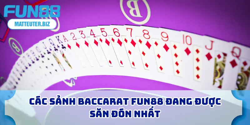 Baccarat FUN88 Là Gì? Cách Chơi Và 4 Mẹo Cược Chi Tiết 1 Các sảnh baccarat FUN88 đang được săn đón nhất