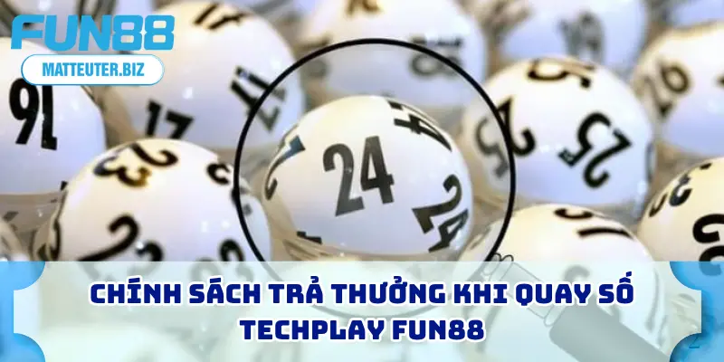 Chính sách trả thưởng khi quay số Techplay FUN88