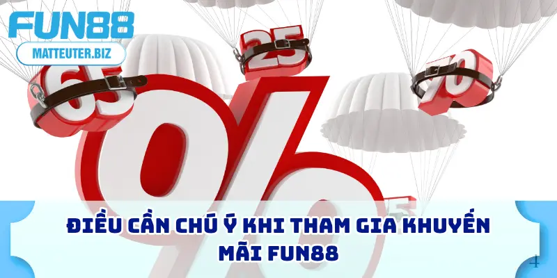 Điều cần chú ý khi tham gia khuyến mãi FUN88