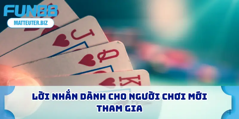 Baccarat FUN88 Là Gì? Cách Chơi Và 4 Mẹo Cược Chi Tiết 4 Lời nhắn dành cho người chơi mới tham gia