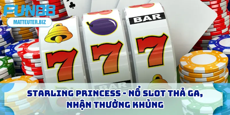 Starling Princess - Nổ slot thả ga, nhận thưởng khủng