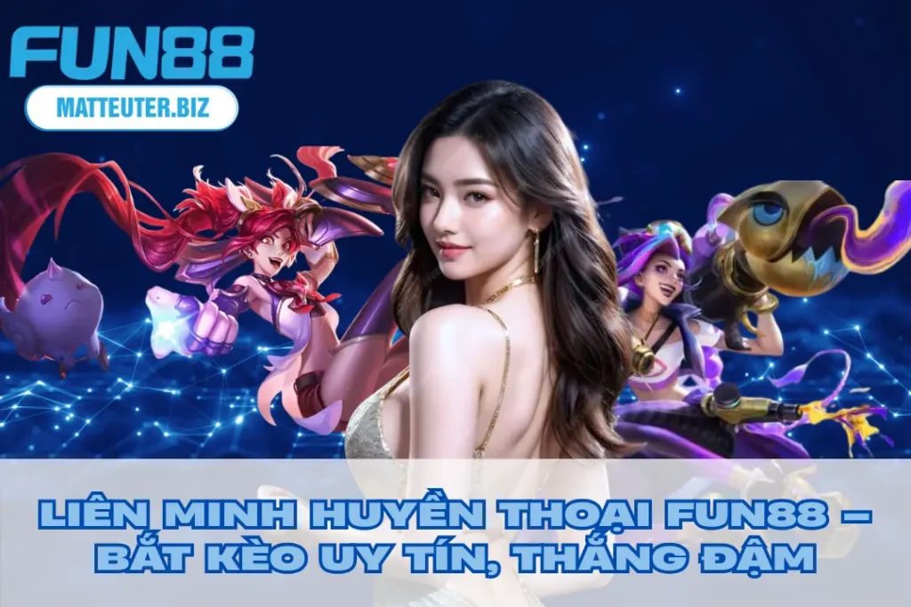 thumbnail-lien-minh-huyen-thoai-fun88-bat-keo-uy-tin-thang-dam