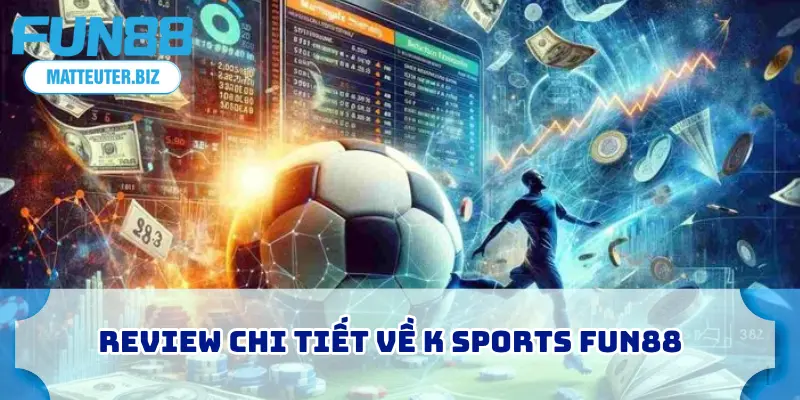 Review chi tiết về K Sports FUN88